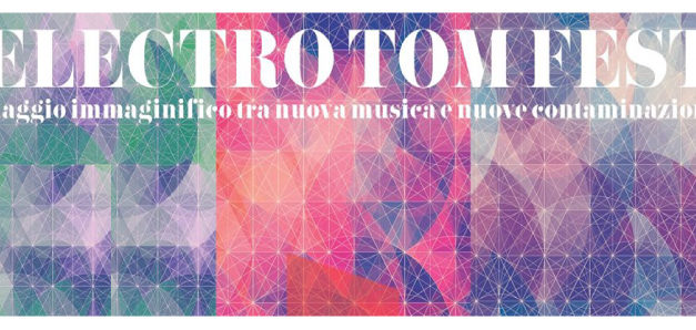 ELECTRO TOM FEST: A Mantova un viaggio immaginifico nella nuova musica