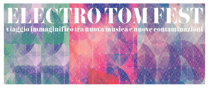 ELECTRO TOM FEST: A Mantova un viaggio immaginifico nella nuova musica