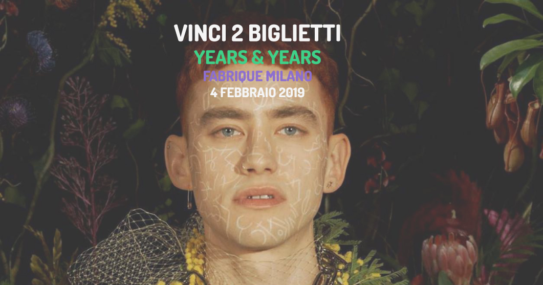 [CONTEST] VINCI 2 BIGLIETTI per gli YEARS & YEARS al FABRIQUE Milano