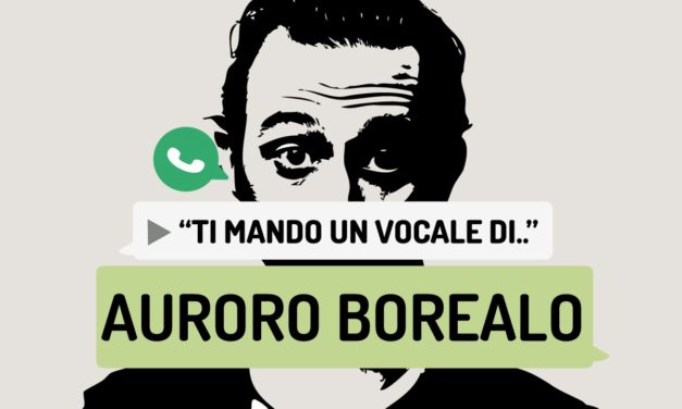 “Ti mando un vocale di..” Auroro Borealo